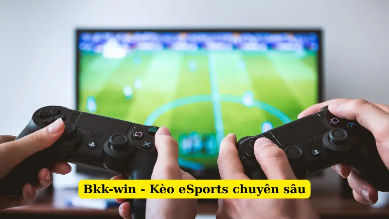 Bkk-win - Kèo eSports chuyên sâu