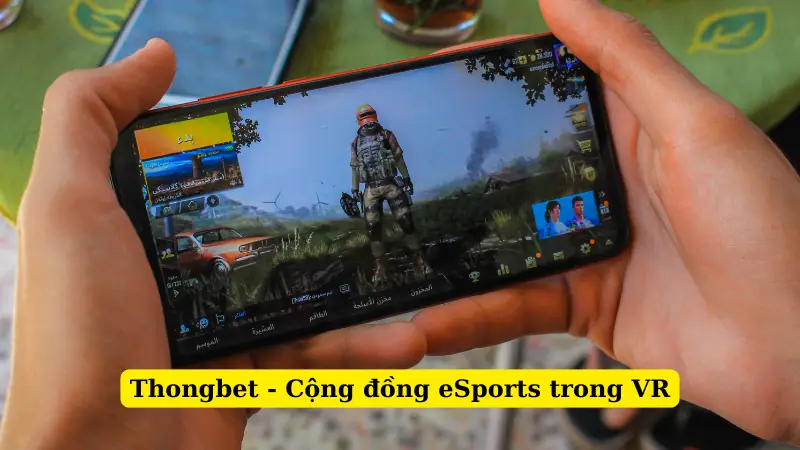 Thongbet - Cộng đồng eSports trong VR