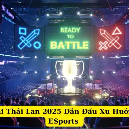 Top Nhà Cái Thái Lan 2025 Dẫn Đầu Xu Hướng Cá Cược ESports 